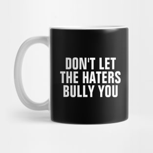 Don't Let The Haters Bully You Mug